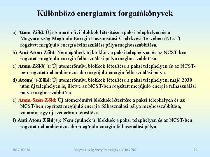 Különböző energiamix forgatókönyvek a) Atom-Zöld: Új atomerőművi blokkok létesítése a paksi telephelyen és a