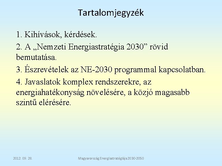 Tartalomjegyzék 1. Kihívások, kérdések. 2. A „Nemzeti Energiastratégia 2030” rövid bemutatása. 3. Észrevételek az