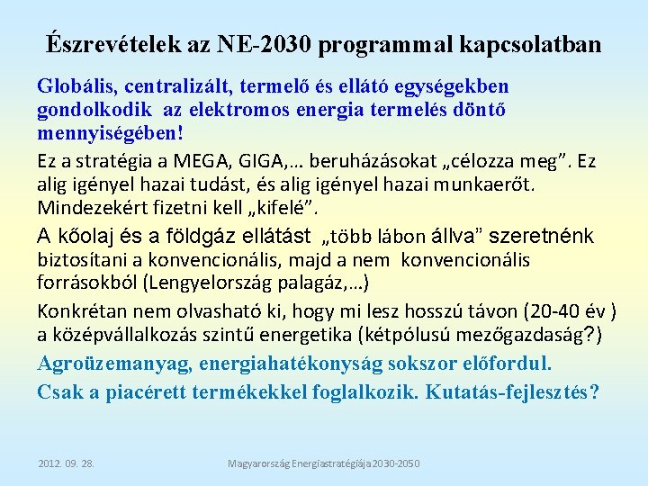 Észrevételek az NE-2030 programmal kapcsolatban Globális, centralizált, termelő és ellátó egységekben gondolkodik az elektromos