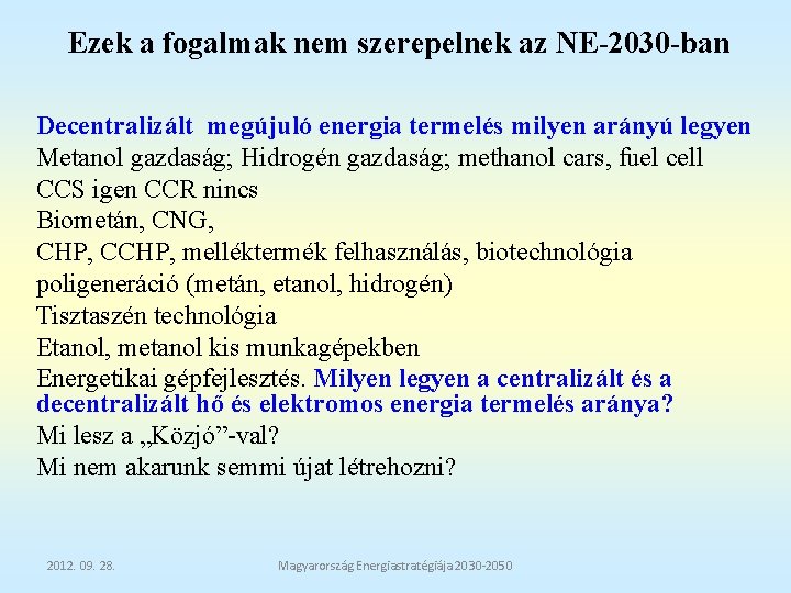 Ezek a fogalmak nem szerepelnek az NE-2030 -ban Decentralizált megújuló energia termelés milyen arányú