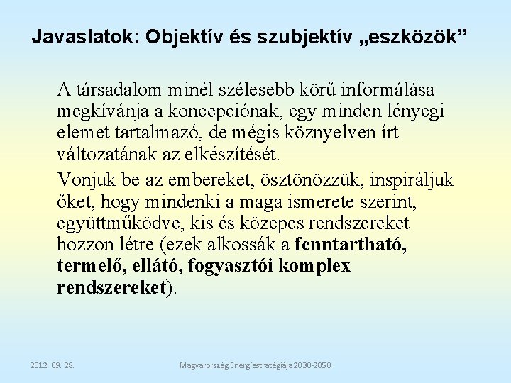 Javaslatok: Objektív és szubjektív „eszközök” A társadalom minél szélesebb körű informálása megkívánja a koncepciónak,