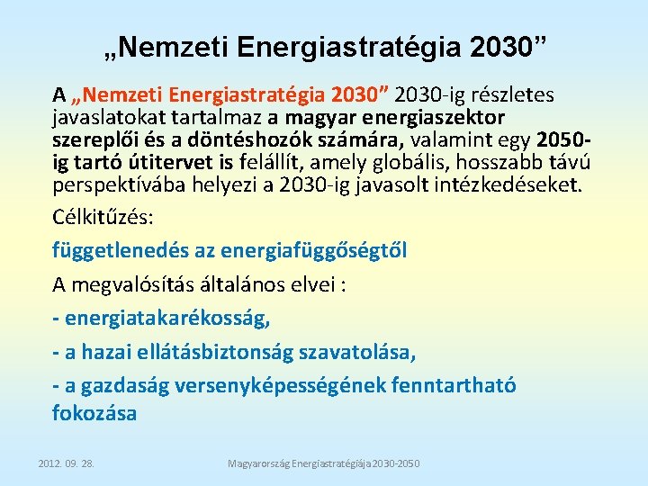 „Nemzeti Energiastratégia 2030” A „Nemzeti Energiastratégia 2030” 2030 -ig részletes javaslatokat tartalmaz a magyar