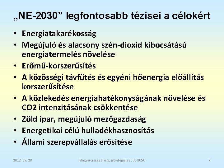 „NE-2030” legfontosabb tézisei a célokért • Energiatakarékosság • Megújuló és alacsony szén-dioxid kibocsátású energiatermelés