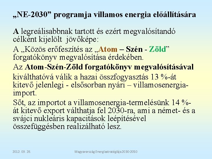 „NE-2030” programja villamos energia előállítására A legreálisabbnak tartott és ezért megvalósítandó célként kijelölt jövőképe: