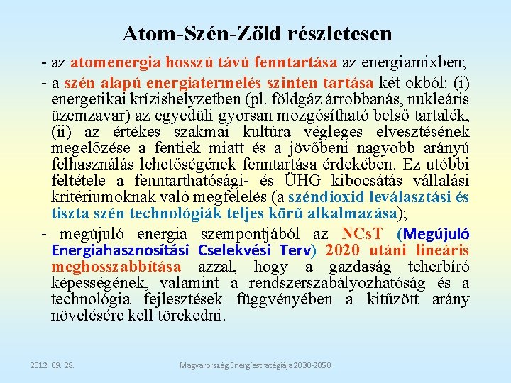 Atom-Szén-Zöld részletesen - az atomenergia hosszú távú fenntartása az energiamixben; - a szén alapú