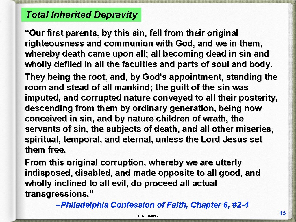 Total Inherited Depravity “Our first parents, by this sin, fell from their original righteousness