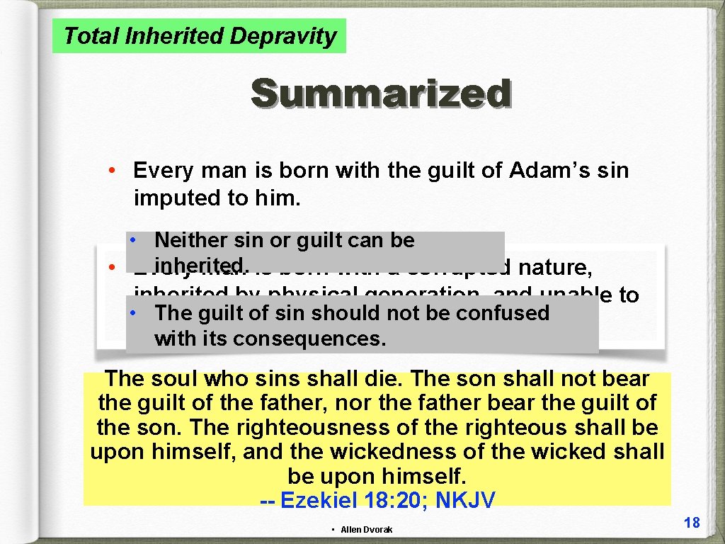 Total Inherited Depravity Summarized • Every man is born with the guilt of Adam’s