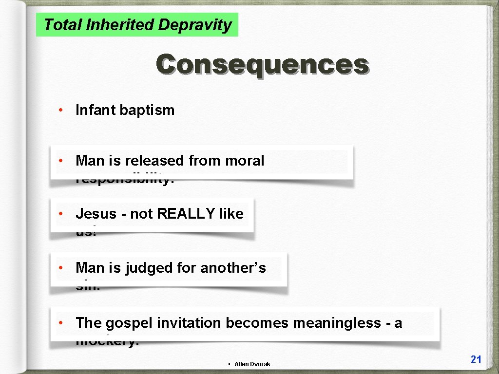 Total Inherited Depravity Consequences • Infant baptism • Man is released from moral responsibility.