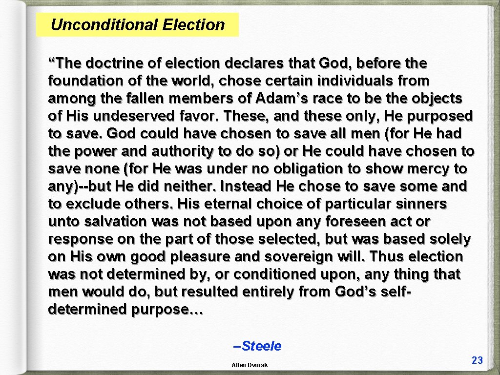 Unconditional Election “The doctrine of election declares that God, before the foundation of the