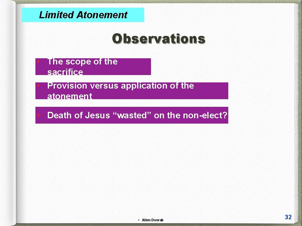 Limited Atonement Observations • The scope of the sacrifice • Provision versus application of