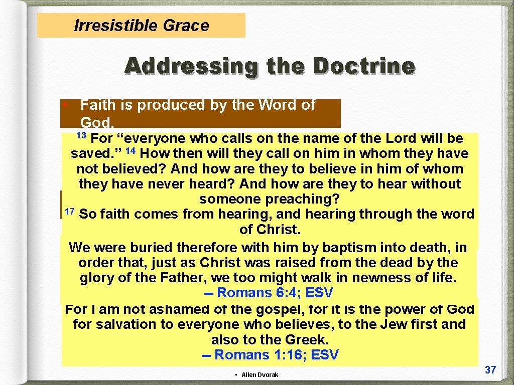 Irresistible Grace Addressing the Doctrine • Faith is produced by the Word of God.