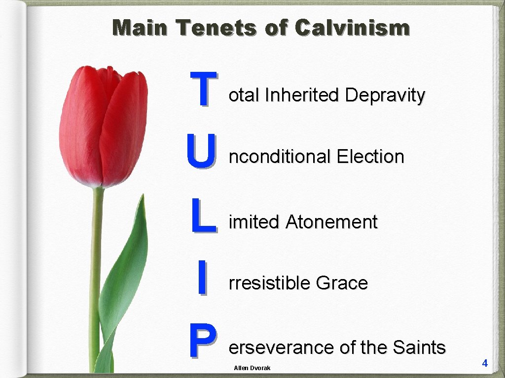 Main Tenets of Calvinism T otal Inherited Depravity U nconditional Election L imited Atonement