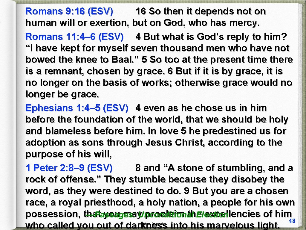 Romans 9: 16 (ESV) 16 So then it depends not on human will or