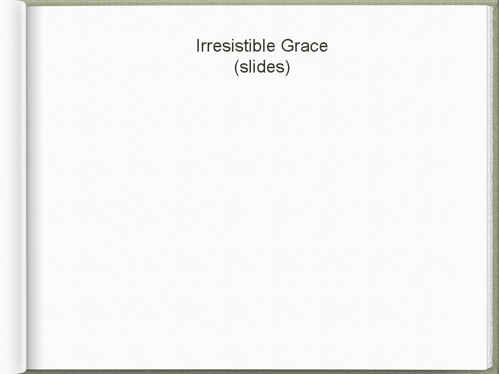 Irresistible Grace (slides) 