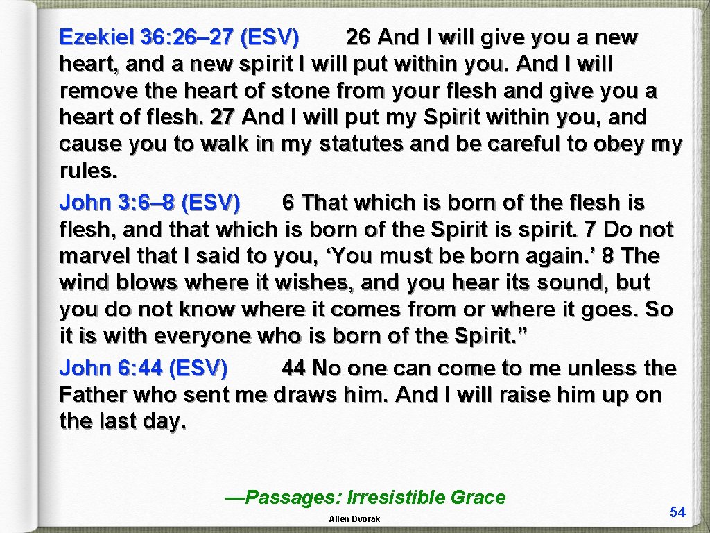 Ezekiel 36: 26– 27 (ESV) 26 And I will give you a new heart,