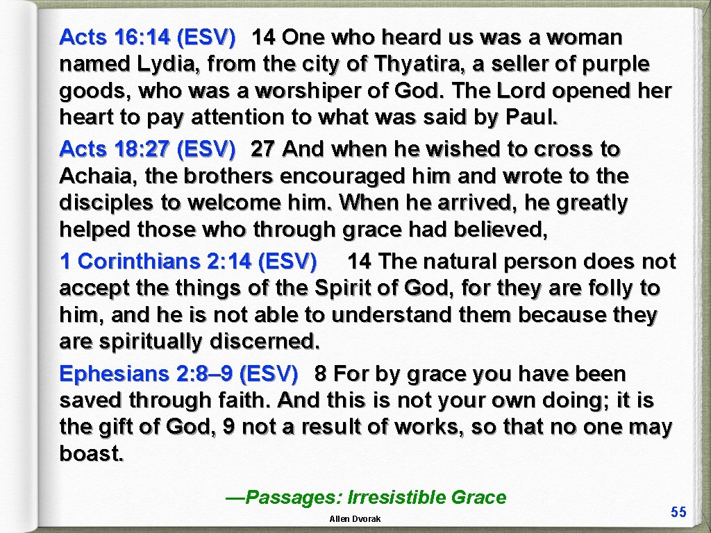 Acts 16: 14 (ESV) 14 One who heard us was a woman named Lydia,
