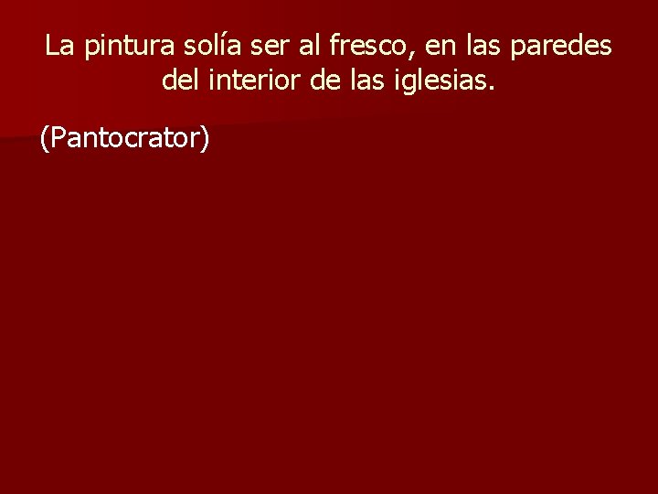 La pintura solía ser al fresco, en las paredes del interior de las iglesias.
