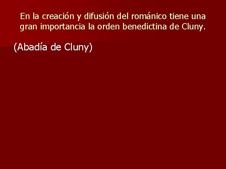 En la creación y difusión del románico tiene una gran importancia la orden benedictina