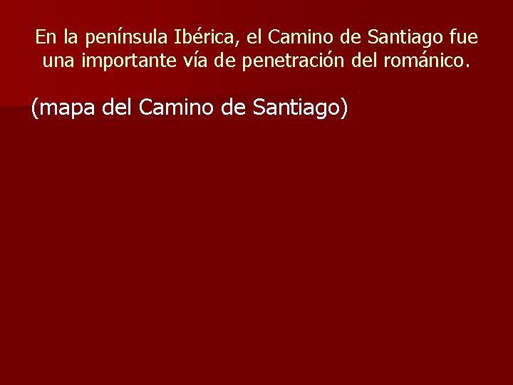 En la península Ibérica, el Camino de Santiago fue una importante vía de penetración