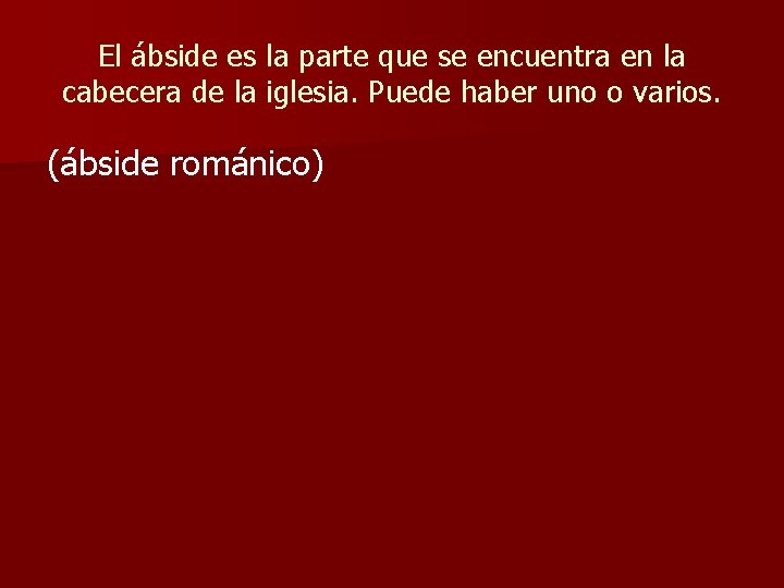 El ábside es la parte que se encuentra en la cabecera de la iglesia.