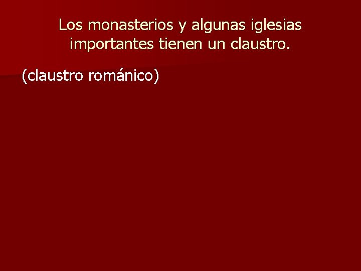 Los monasterios y algunas iglesias importantes tienen un claustro. (claustro románico) 