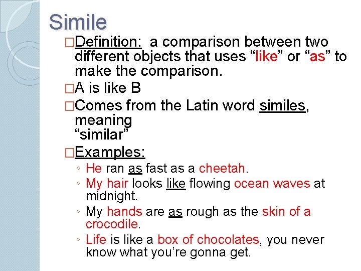 Simile �Definition: a comparison between two different objects that uses “like” or “as” to