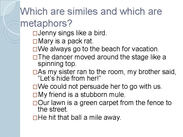 Which are similes and which are metaphors? �Jenny sings like a bird. �Mary is