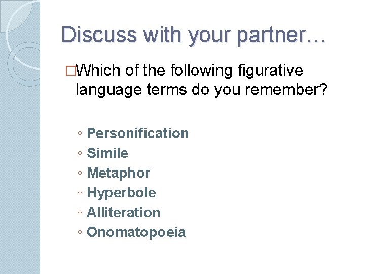 Discuss with your partner… �Which of the following figurative language terms do you remember?