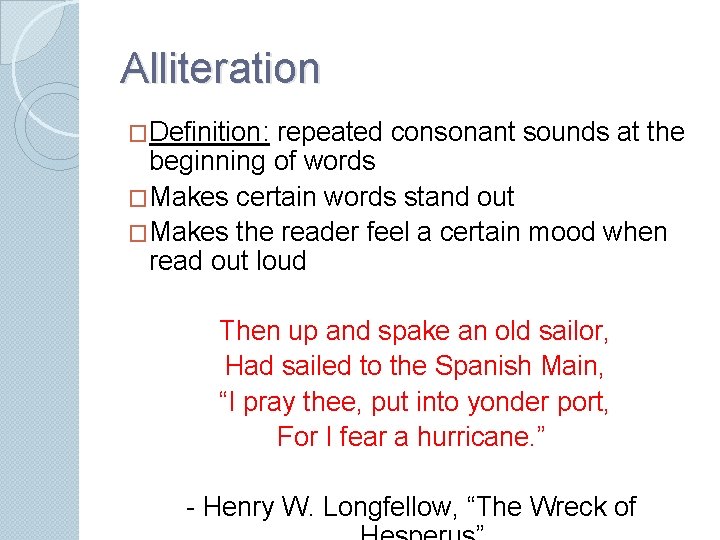 Alliteration �Definition: repeated consonant sounds at the beginning of words �Makes certain words stand