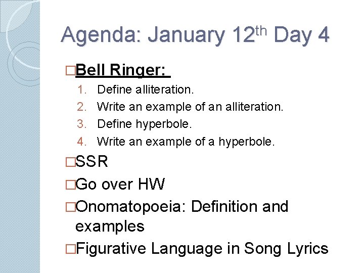 Agenda: January 12 th Day 4 �Bell 1. 2. 3. 4. Ringer: Define alliteration.