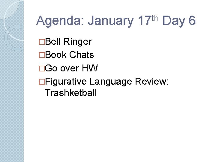 Agenda: January 17 th Day 6 �Bell Ringer �Book Chats �Go over HW �Figurative