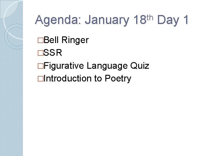 Agenda: January 18 th Day 1 �Bell Ringer �SSR �Figurative Language Quiz �Introduction to