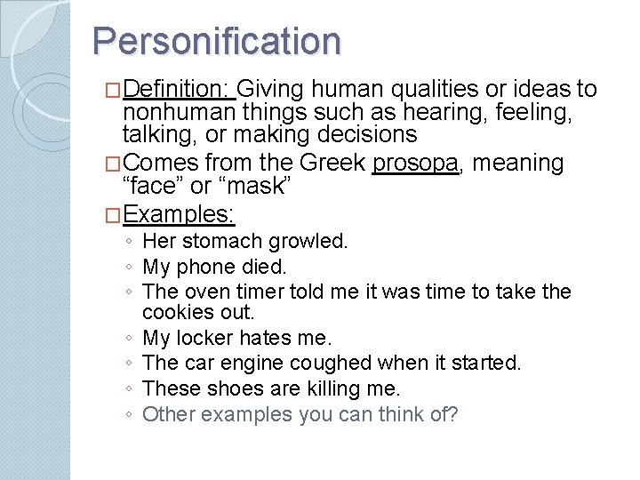 Personification �Definition: Giving human qualities or ideas to nonhuman things such as hearing, feeling,