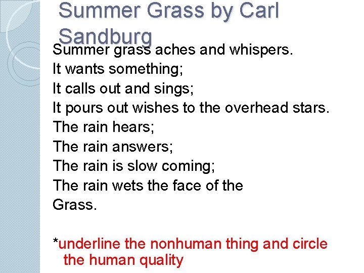 Summer Grass by Carl Sandburg Summer grass aches and whispers. It wants something; It