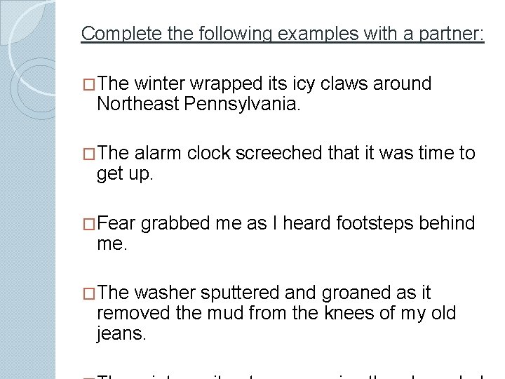 Complete the following examples with a partner: �The winter wrapped its icy claws around