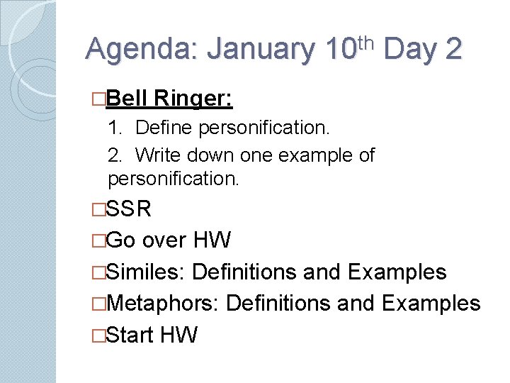 Agenda: January 10 th Day 2 �Bell Ringer: 1. Define personification. 2. Write down