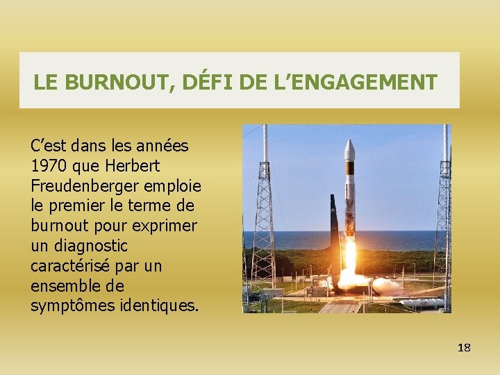 LE BURNOUT, DÉFI DE L’ENGAGEMENT C’est dans les années 1970 que Herbert Freudenberger emploie