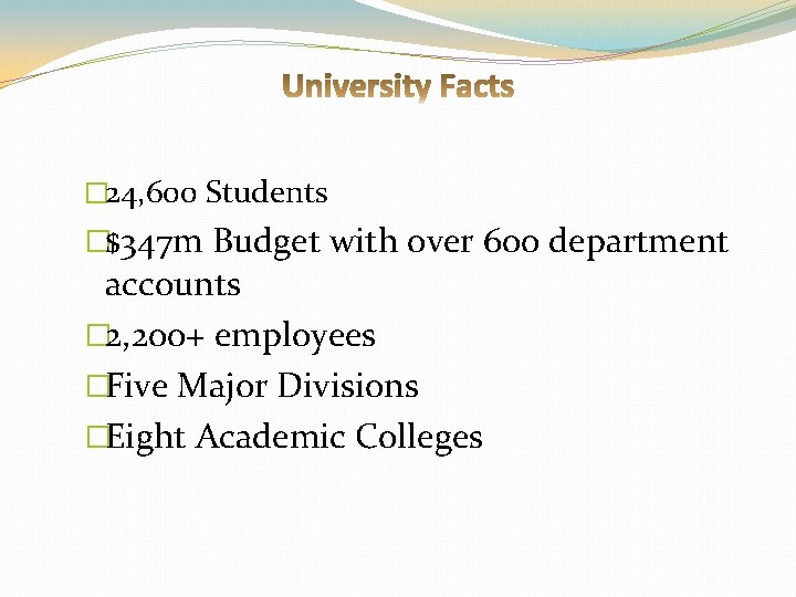 � 24, 600 Students �$347 m Budget with over 600 department accounts � 2,
