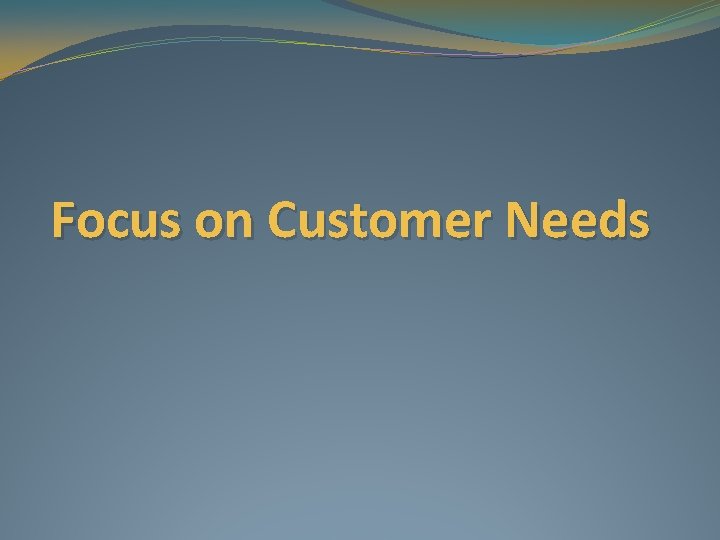 Focus on Customer Needs 