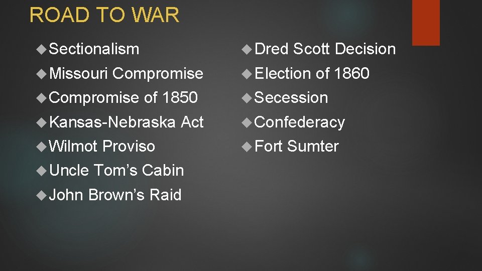 ROAD TO WAR Sectionalism Dred Missouri Election Compromise of 1850 Kansas-Nebraska Wilmot Uncle John