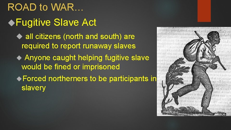 ROAD to WAR… Fugitive Slave Act all citizens (north and south) are required to
