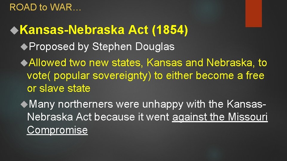 ROAD to WAR… Kansas-Nebraska Proposed Act (1854) by Stephen Douglas Allowed two new states,