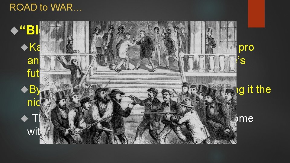 ROAD to WAR… “Bleeding Kansas” had become a place of violence as pro and
