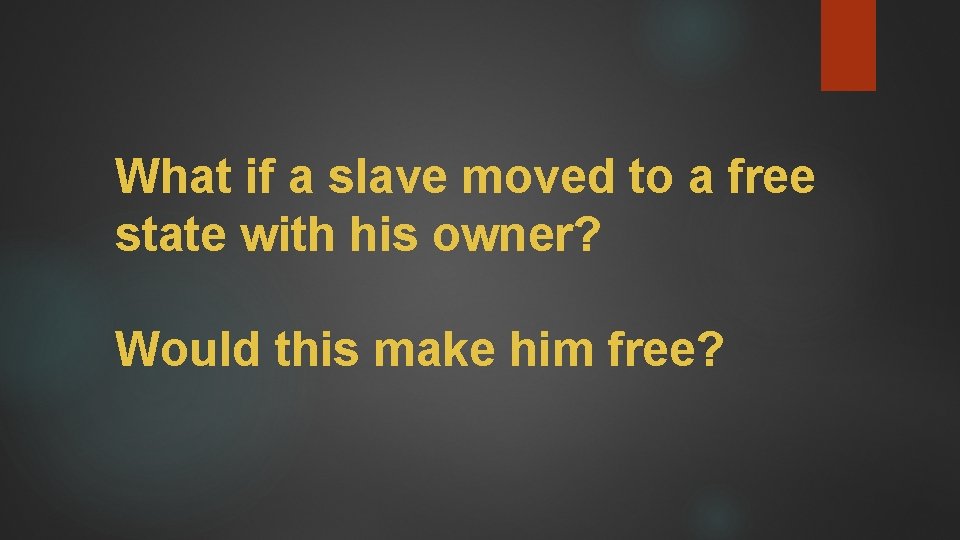 What if a slave moved to a free state with his owner? Would this