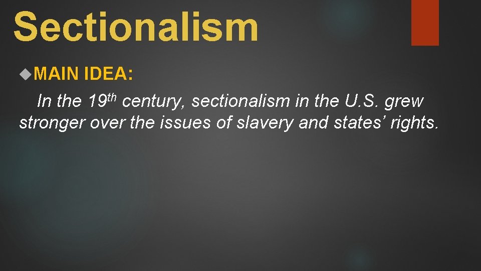 Sectionalism MAIN IDEA: In the 19 th century, sectionalism in the U. S. grew