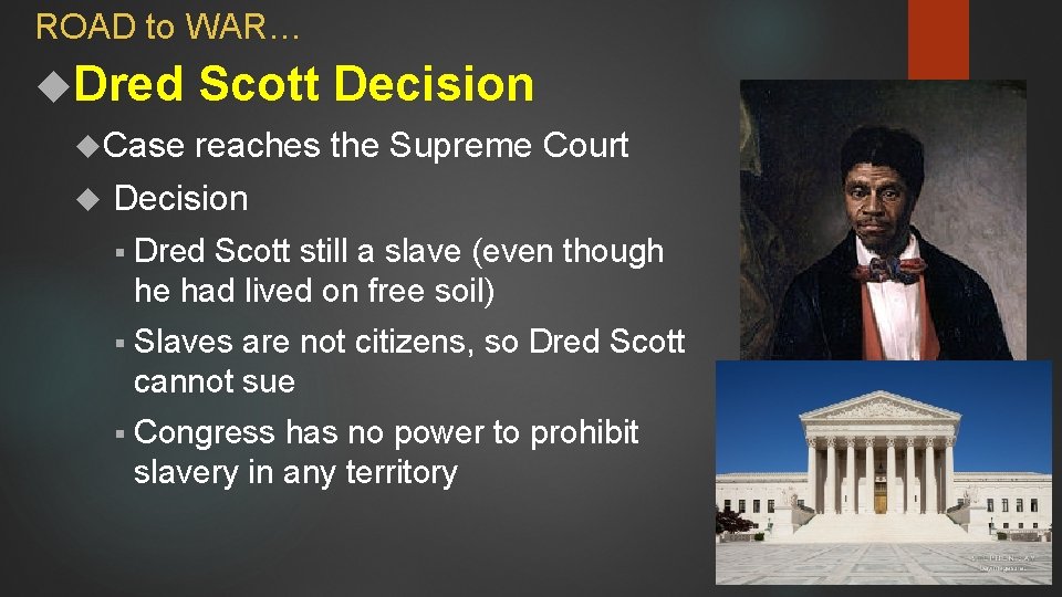 ROAD to WAR… Dred Case Scott Decision reaches the Supreme Court Decision § Dred