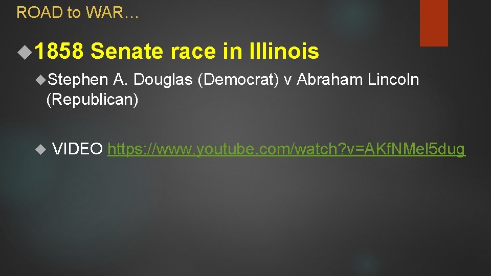 ROAD to WAR… 1858 Senate race in Illinois Stephen A. Douglas (Democrat) v Abraham