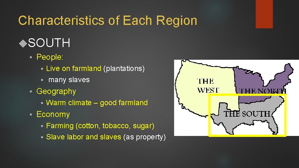 Characteristics of Each Region SOUTH § People: Live on farmland (plantations) § many slaves