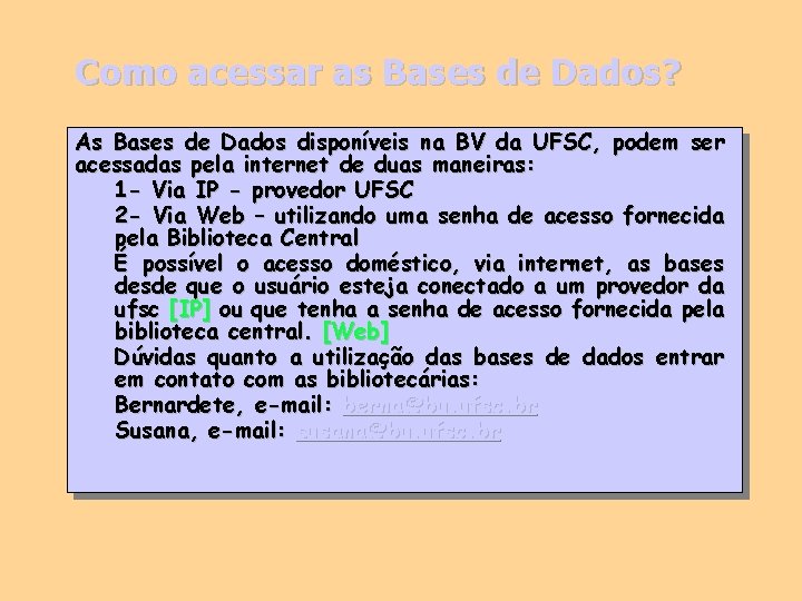 Como acessar as Bases de Dados? As Bases de Dados disponíveis na BV da