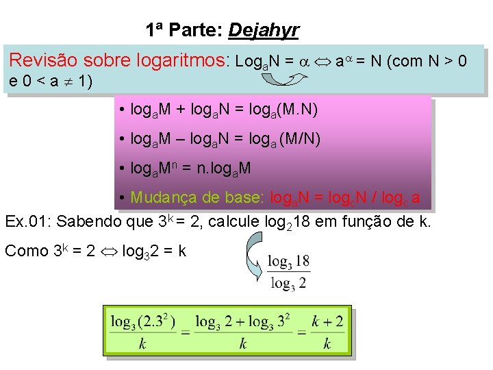 1ª Parte: Dejahyr Revisão sobre logaritmos: Loga. N = a = N (com N